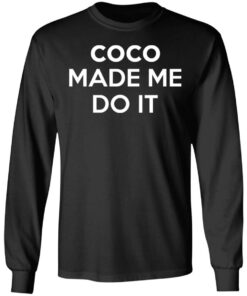 Coco Made Me Do It T-Shirts, Hoodies, Sweater 8 Coco Made Me Do It T Shirts Hoodies Sweater 5