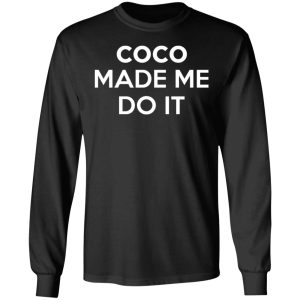 Coco Made Me Do It T Shirts Hoodies Sweater 5