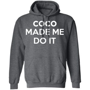 Coco Made Me Do It T Shirts Hoodies Sweater 8