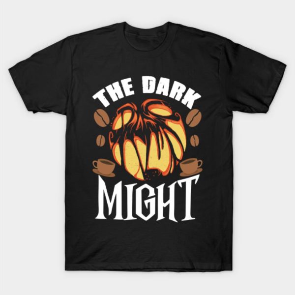 Coffee the dark might Halloween T-shirt