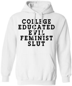 College Educated Evil Feminist Slut T-Shirts 8 College Educated Evil Feminist Slut T Shirts 6