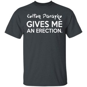 Colton Parayko Gives Me An Erection T-Shirts