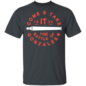 Come And Take 1835 The Battle Of Gonzales T-Shirts