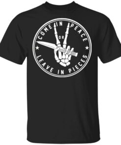 Come In Peace Leave In Pieces T Shirts Hoodies Sweater 1