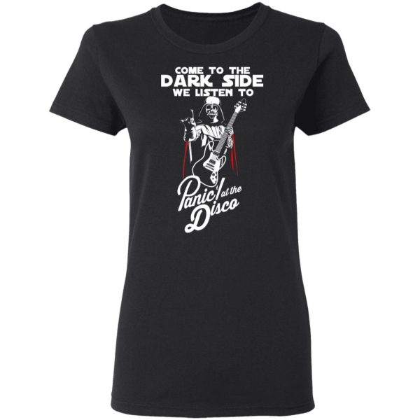 Come To The Dark Side We Listen To Panic At The Disco Shirt