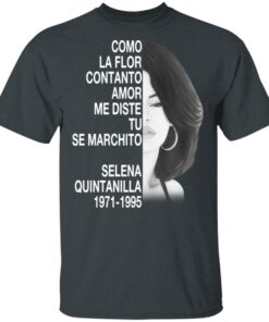 Como La Flor Con Tanto Amor Me Diste Tu Se Marchito Selena Quintanilla Shirt 1 Como La Flor Con Tanto Amor Me Diste Tu Se Marchito Selena Quintanilla Shirt 10