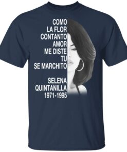 Como La Flor Con Tanto Amor Me Diste Tu Se Marchito Selena Quintanilla Shirt 2 Como La Flor Con Tanto Amor Me Diste Tu Se Marchito Selena Quintanilla Shirt 11