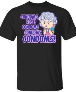 Condoms Rose! Condoms Condoms Condoms Golden Girls T Shirts Hoodies Sweater 1
