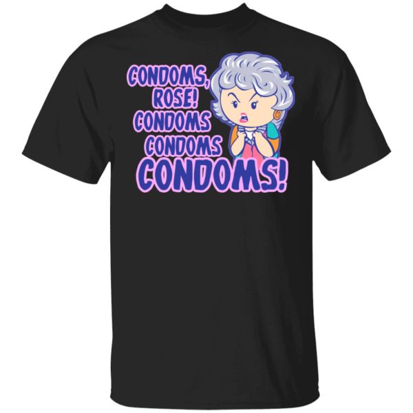 Condoms, Rose! Condoms Condoms Condoms Golden Girls T-Shirts, Hoodies, Sweater