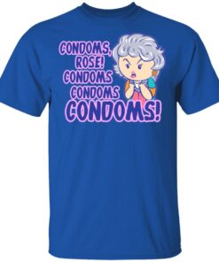 Condoms Rose! Condoms Condoms Condoms Golden Girls T Shirts Hoodies Sweater 12