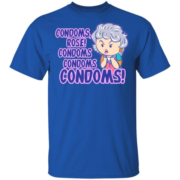 Condoms, Rose! Condoms Condoms Condoms Golden Girls T-Shirts, Hoodies, Sweater