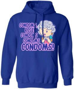 Condoms Rose! Condoms Condoms Condoms Golden Girls T Shirts Hoodies Sweater 9