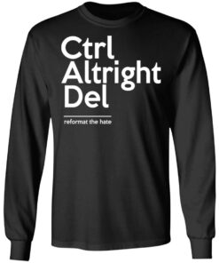 Ctrl Altright Del Reformat The Hate T Shirts Hoodies Sweater 5