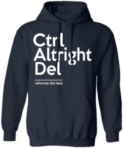 Ctrl Altright Del Reformat The Hate T Shirts Hoodies Sweater 7