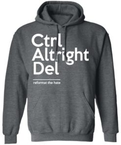Ctrl Altright Del Reformat The Hate T Shirts Hoodies Sweater 8