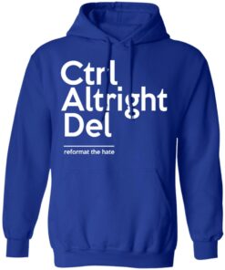Ctrl Altright Del Reformat The Hate T Shirts Hoodies Sweater 9