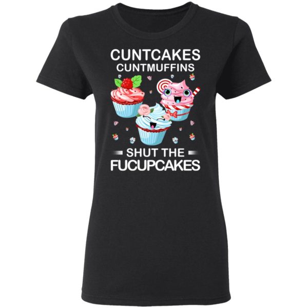 Cuntcakes Cuntmuffins Shut The Fucupcakes T-Shirts, Hoodies, Sweater