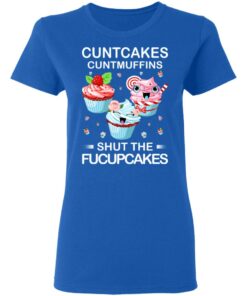 Cuntcakes Cuntmuffins Shut The Fucupcakes T-Shirts, Hoodies, Sweater 7 Cuntcakes Cuntmuffins Shut The Fucupcakes T Shirts Hoodies Sweater 4