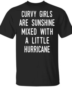 Curvy Girls Are Sunshine Mixed With A Little Hurricane Shirt 1
