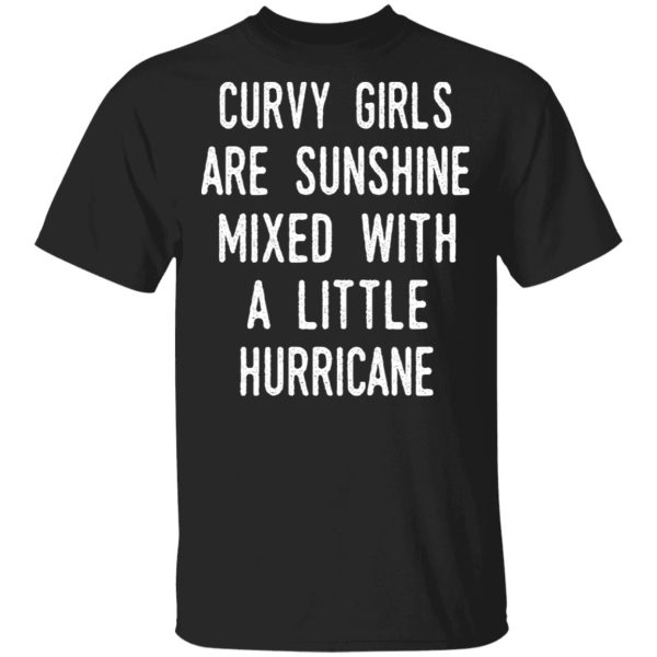 Curvy Girls Are Sunshine Mixed With A Little Hurricane Shirt