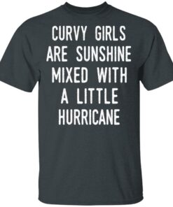 Curvy Girls Are Sunshine Mixed With A Little Hurricane Shirt 10