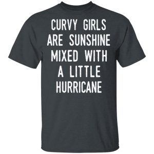 Curvy Girls Are Sunshine Mixed With A Little Hurricane Shirt