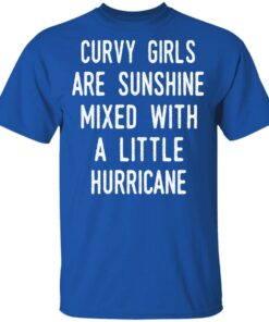Curvy Girls Are Sunshine Mixed With A Little Hurricane Shirt 12