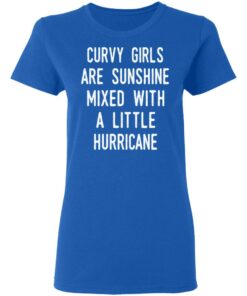 Curvy Girls Are Sunshine Mixed With A Little Hurricane Shirt 4