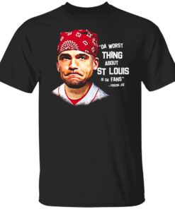 Da Worst Thing About St Louis Is Da Fans Prison Joe T Shirts Hoodies Sweatshirt 1