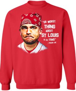 Da Worst Thing About St Louis Is Da Fans Prison Joe T Shirts Hoodies Sweatshirt 7