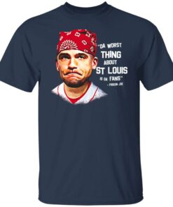 Da Worst Thing About St Louis Is Da Fans Prison Joe T Shirts Hoodies Sweatshirt 8