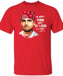 Da Worst Thing About St Louis Is Da Fans Prison Joe T Shirts Hoodies Sweatshirt 9