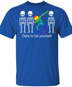Dabbing Skeleton Dare To Be Yourself T-Shirts 3 Dabbing Skeleton Dare To Be Yourself T Shirts 12