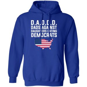 Dad Daddy Dads Against Daughters Dating Democrats T-Shirts, Hoodies, Sweater