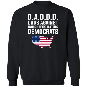 Dad Daddy Dads Against Daughters Dating Democrats T Shirts Hoodies Sweater 11