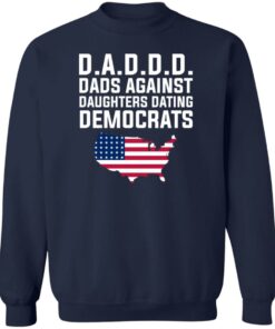 Dad Daddy Dads Against Daughters Dating Democrats T Shirts Hoodies Sweater 12