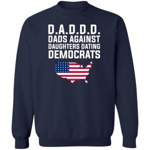 Dad Daddy Dads Against Daughters Dating Democrats T Shirts Hoodies Sweater 12