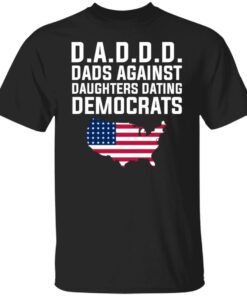 Dad Daddy Dads Against Daughters Dating Democrats T Shirts Hoodies Sweater 2
