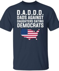 Dad Daddy Dads Against Daughters Dating Democrats T Shirts Hoodies Sweater 4