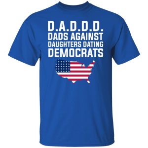 Dad Daddy Dads Against Daughters Dating Democrats T Shirts Hoodies Sweater 5