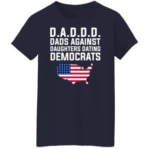 Dad Daddy Dads Against Daughters Dating Democrats T Shirts Hoodies Sweater 7