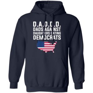 Dad Daddy Dads Against Daughters Dating Democrats T Shirts Hoodies Sweater 8