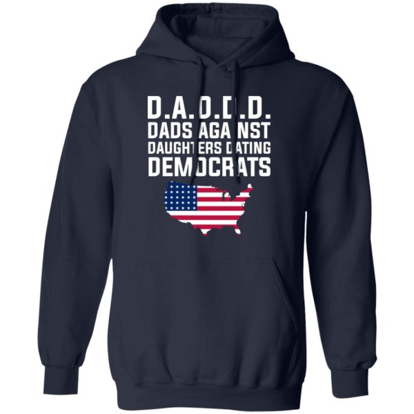 Dad Daddy Dads Against Daughters Dating Democrats T-Shirts, Hoodies, Sweater