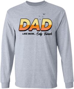 Dad Like Mom Only Funner Shirt 2