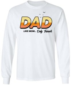 Dad Like Mom Only Funner Shirt 3