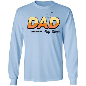 Dad Like Mom Only Funner Shirt 4