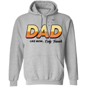 Dad Like Mom Only Funner Shirt 5