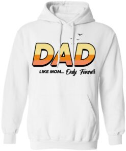 Dad Like Mom Only Funner Shirt 6