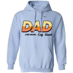 Dad Like Mom Only Funner Shirt 7