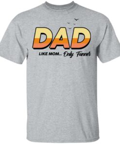 Dad Like Mom Only Funner Shirt 9